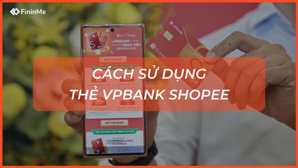 Cách sử dụng thẻ tín dụng VPBank Shopee