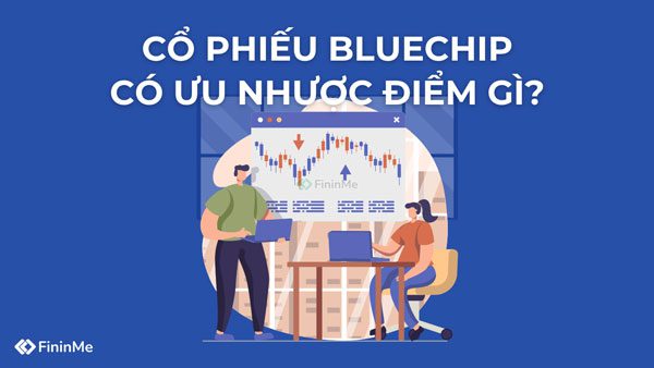 Cổ phiếu Bluechip có ưu nhược điểm gì