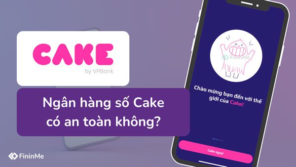 Ngân hàng số Cake by VPBank có an toàn không