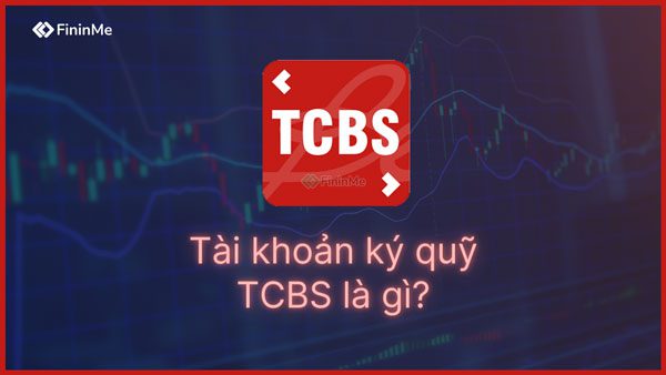 Tài khoản Ký Quỹ TCBS là gì