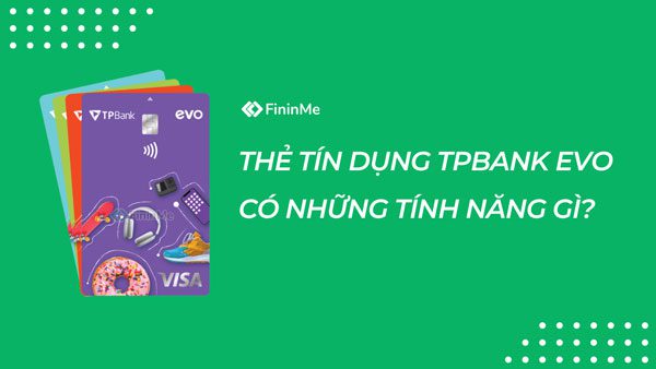 Thẻ tín dụng TPBank EVO có những tính năng gì