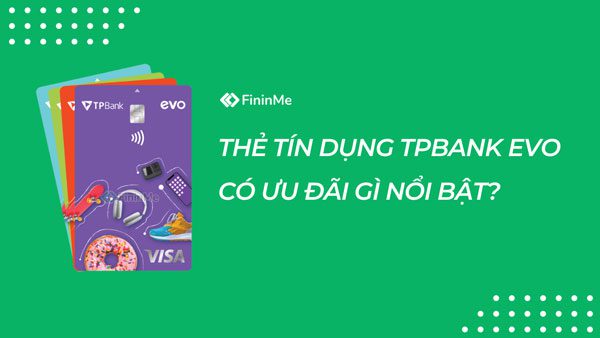 Thẻ tín dụng TPBank EVO có ưu đãi gì nổi bật