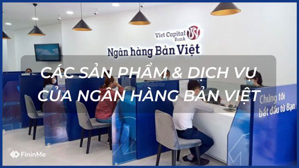 Các sản phẩm và dịch vụ của ngân hàng Bản Việt