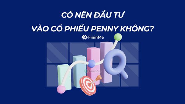 Có nên đầu tư cổ phiếu Penny không